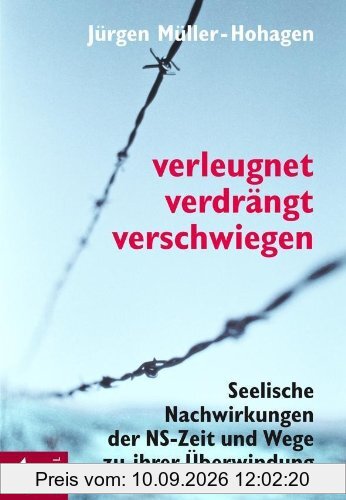 Verleugnet, verdrängt, verschwiegen: Seelische Nachwirkungen der NS-Zeit und Wege zu ihrer Überwindung