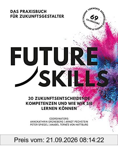 Future Skills: 30 Zukunftsentscheidende Kompetenzen und wie wir sie lernen können
