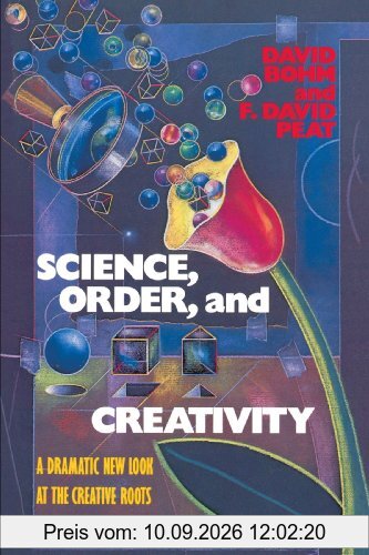 Science, Order, and Creativity: A Dramatic New Look at the Creative Roots of Science and Life