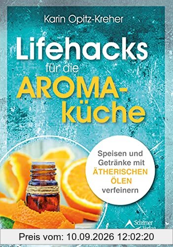 Lifehacks für die Aromaküche: Speisen und Getränke mit ätherischen Ölen verfeinern