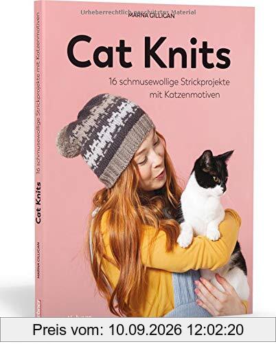 Cat Knits. 16 schmusewollige Strickprojekte mit Katzenmotiven. Anleitungen für 4 Stricktechniken: Pullover, Cardigans und Accessoires einfach selbst stricken für Anfänger und Fortgeschrittene