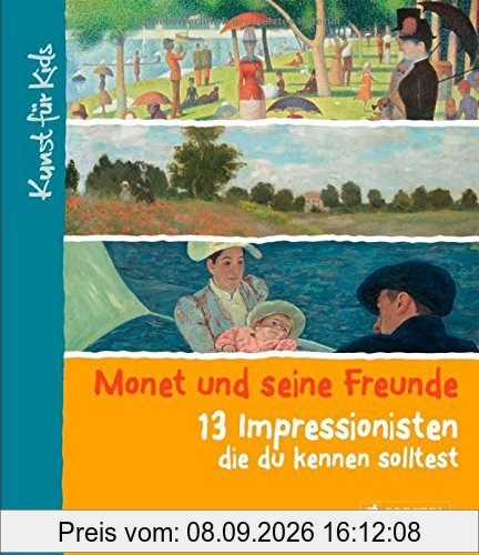 Monet und seine Freunde. 13 Impressionisten, die du kennen solltest: Kunst für Kids