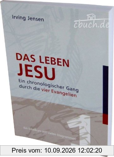 Das Leben Jesu: Ein chronologischer Gang durch die vier Evangelien