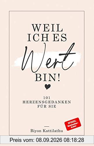 Weil ich es wert bin!: 101 Herzensgedanken für sie