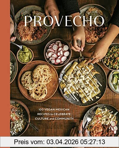 Edgar Castrejón Provecho, 100 Vegan Mexican Recipes To Celebrate Culture And Community [A Cookbook]