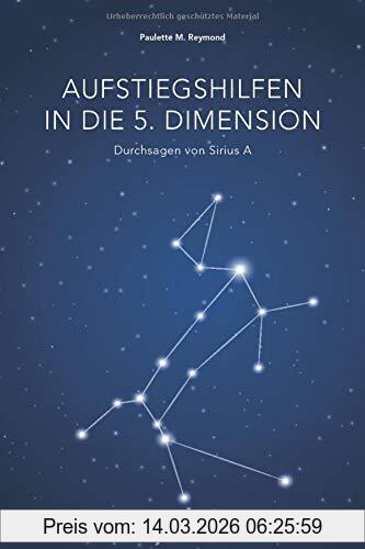 Reymond, Paulette Marie Aufstiegshilfen In Die 5. Dimension, Durchsagen Von Sirius A