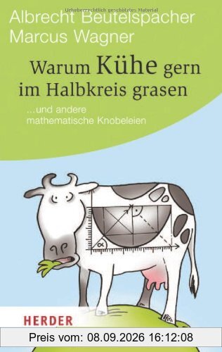 Warum Kühe gern im Halbkreis grasen: ... und andere mathematische Knobeleien (HERDER spektrum)