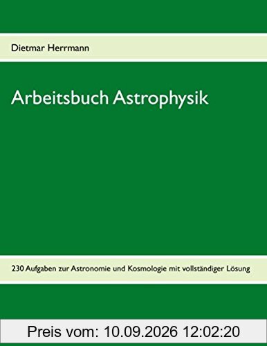 Arbeitsbuch Astrophysik: 230 Aufgaben zu Astronomie und Kosmologie