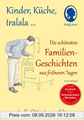 Kinder, Küche, tralala, Die schönsten Familien-Geschichten aus früheren Tagen für Menschen mit Demenz: In fünf Minuten erzählt