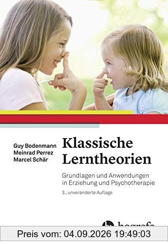 Klassische Lerntheorien: Grundlagen und Anwendungen in Erziehung und Psychotherapie
