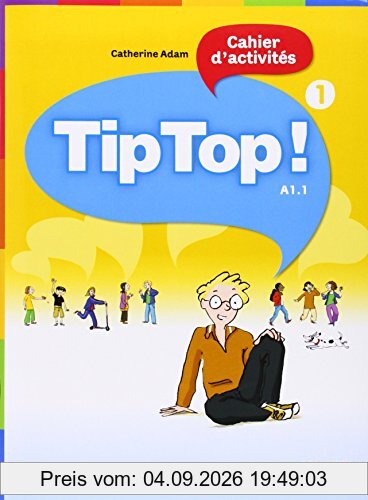 Tip Top ! 1, cahier d'activités, niveau A1.1