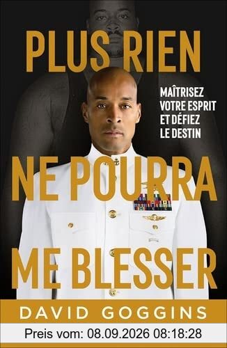 Plus rien ne pourra me blesser : maîtrisez votre esprit et défiez le destin