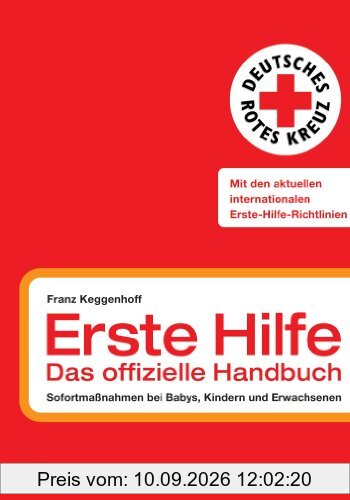 Erste Hilfe - das offizielle Handbuch: Sofortmaßnahmen bei Babys, Kindern und Erwachsenen