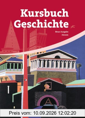 Kursbuch Geschichte - Hessen: 10.-12. Schuljahr - Von der Antike bis zur Gegenwart: Schülerbuch