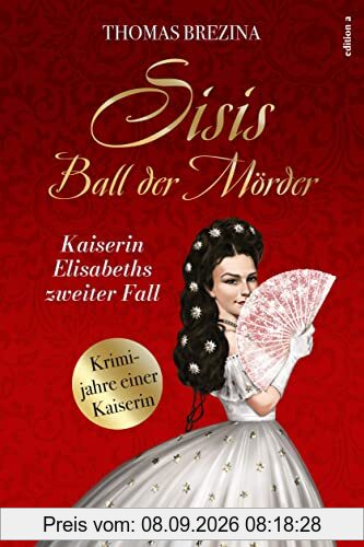 Sisis Ball der Mörder (Kaiserin Elisabeth ermittelt: Krimijahre einer Kaiserin)