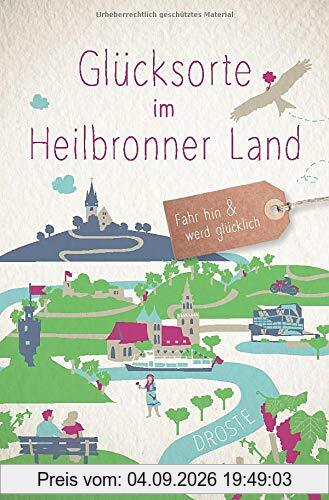 Glücksorte im Heilbronner Land: Fahr hin und werd glücklich