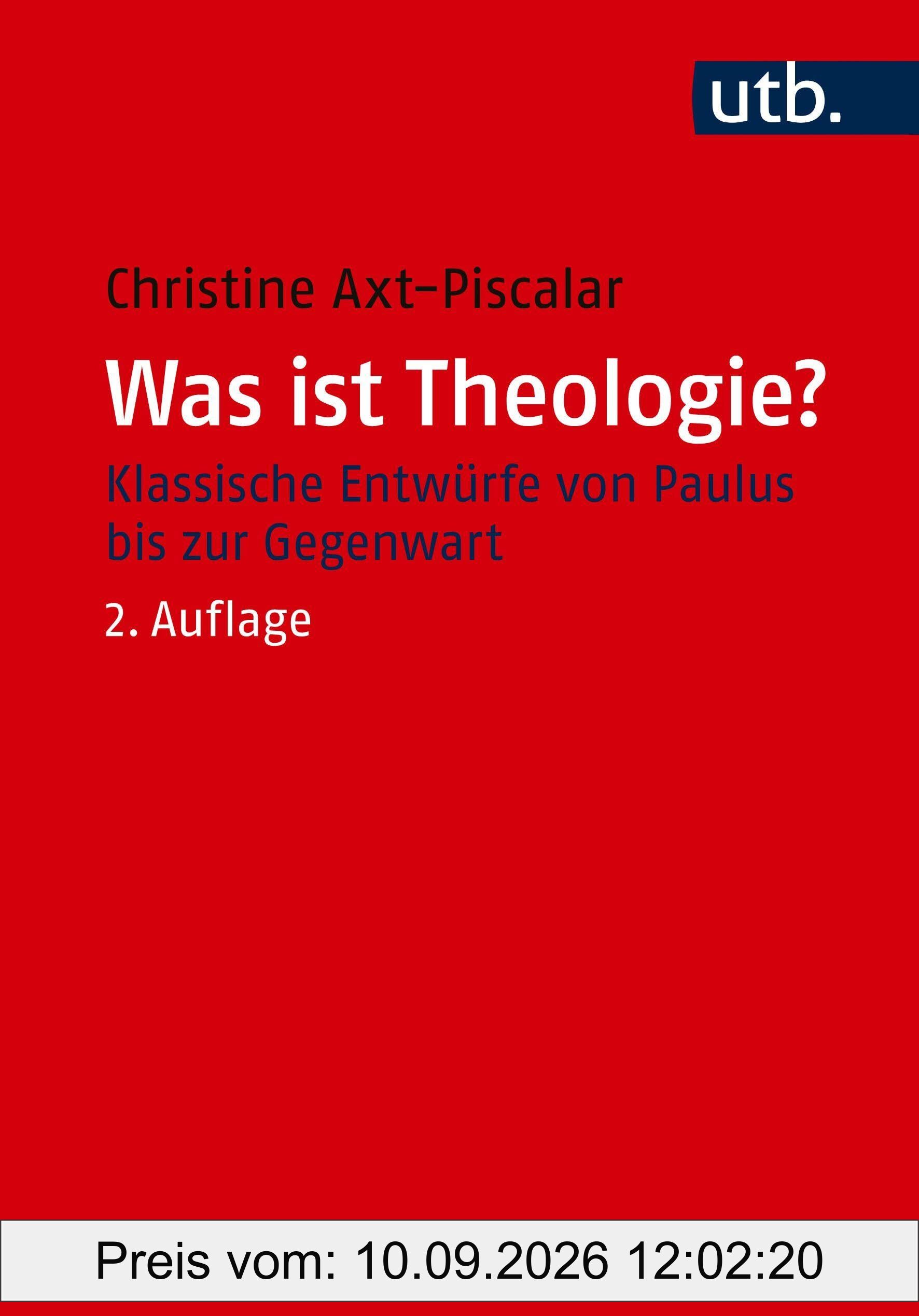 Was ist Theologie?: Klassische Entwürfe von Paulus bis zur Gegenwart (Utb, 3579)