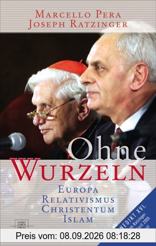 Ohne Wurzeln: Der Relativismus und die Krise der europäischen Kultur