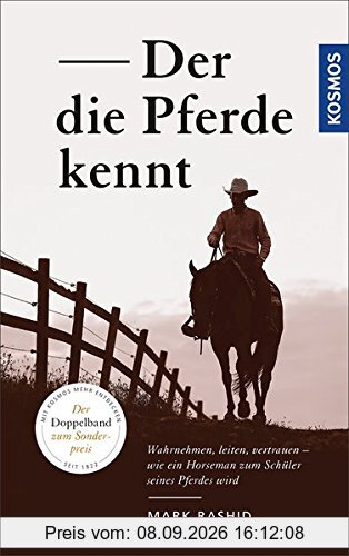 Der die Pferde kennt: Wahrnehmen, leiten, vertrauen - wie ein Horseman zum Schüler seines Pferdes wird