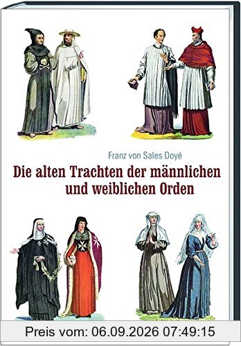 Die alten Trachten der männlichen und weiblichen Orden sowie der geistlichen Mitglieder der ritterlichen Orden