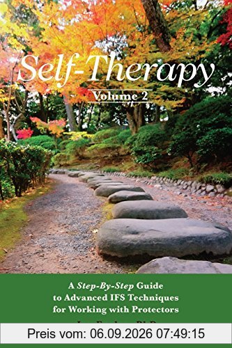 Self-Therapy, Vol. 2: A Step-by-Step Guide to Advanced IFS Techniques for Working with Protectors