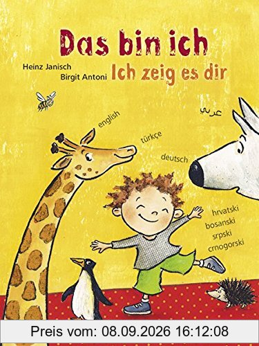 Das bin ich. Ich zeig es dir.: Mehrsprachige Ausgabe auf Deutsch, Kroatisch-Bosnisch-Serbisch-Montenegrinisch, Türkisch, Englisch und Arabisch