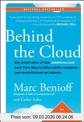 Marc Benioff Behind The Cloud, The Untold Story Of How Salesforce.com Went From Idea To Billion-Dollar Company-and Revolutionized An Industry