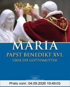Maria: Papst Benedikt XVI. über die Gottesmutter