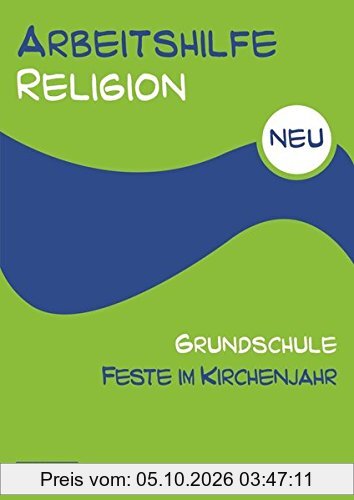 Arbeitshilfe Religion Grundschule NEU Feste im Kirchenjahr: Herausgegeben im Auftrag der Religionspädagogischen Projektentwicklung in Baden …