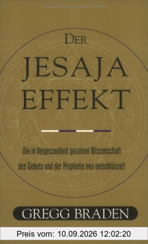 Der Jesaja Effekt. Die in Vergessenheit geratene Wissenschaft des Gebets und der Prophetie neu entschlüsselt.