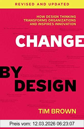 Tim Brown Change By Design, Revised And Updated, How Design Thinking Transforms Organizations And Inspires Innovation