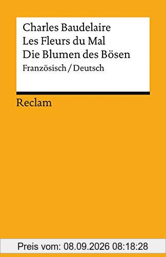 Les Fleurs du Mal / Die Blumen des Bösen: Gesamtausgabe mit sämtlichen Gedichten und einem Anhang zum Prozess gegen den Autor. Französisch/Deutsch (Reclams Universal-Bibliothek)