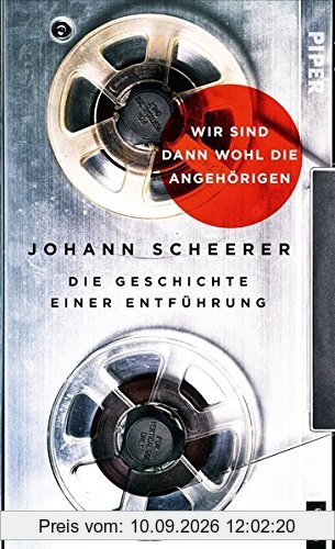 Wir sind dann wohl die Angehörigen: Die Geschichte einer Entführung