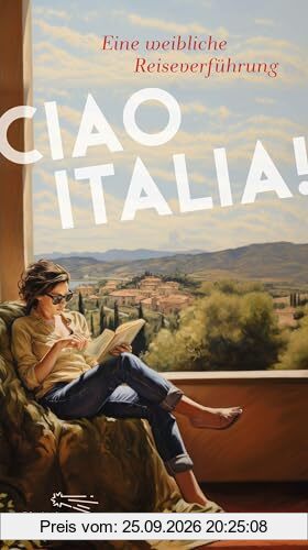 Ciao Italia!: Eine weibliche Reiseverführung (Die Andere Bibliothek, Band 475)