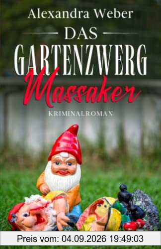 Das Gartenzwerg Massaker: Kriminalroman