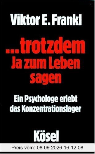 ...trotzdem ja zum Leben sagen: Ein Psychologe erlebt das Konzentrationslager