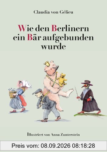 Wie den Berlinern ein Bär aufgebunden wurde: Geschichten aus Berlin