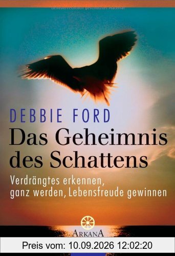 Das Geheimnis des Schattens: Verdrängtes erkennen, ganz werden, Lebensfreude gewinnen