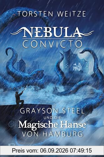 Grayson Steel und die Magische Hanse von Hamburg: Nebula Convicto - Band 2