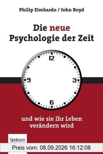 Die neue Psychologie der Zeit: und wie sie Ihr Leben verändern wird