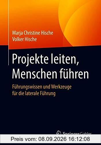 Projekte leiten, Menschen führen: Führungswissen und Werkzeuge für die laterale Führung