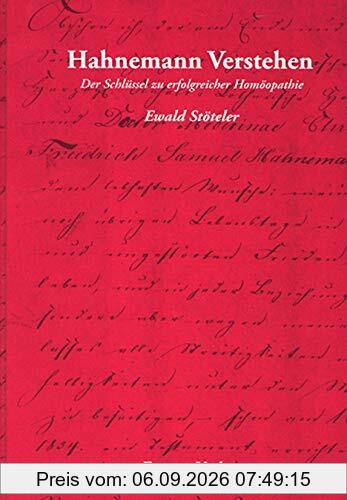 Hahnemann verstehen - Der Schlüssel zu erfolgreicher Homöopathie