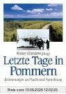 Letzte Tage in Pommern: Erinnerungen an Flucht und Vertreibung
