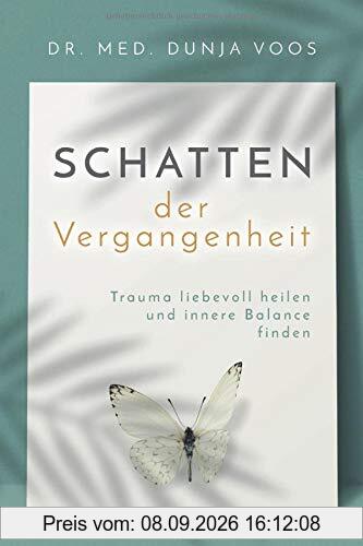 Schatten der Vergangenheit: Trauma liebevoll heilen und innere Balance finden
