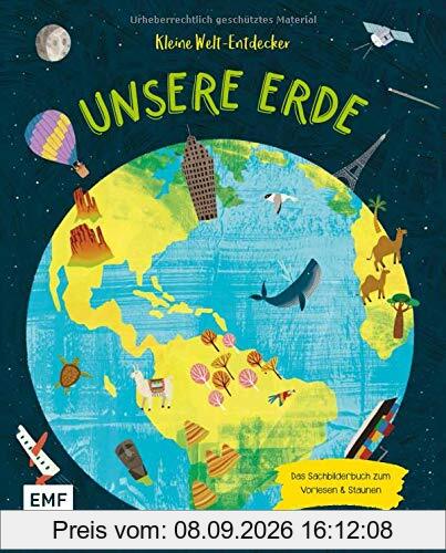Kleine Welt–Entdecker – Unsere Erde: Das Sachbilderbuch zum Vorlesen und Staunen