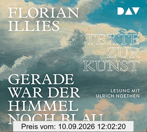 Gerade war der Himmel noch blau. Texte zur Kunst: Lesung mit Ulrich Noethen (4 CDs)