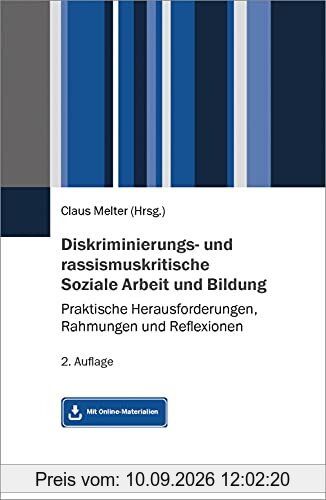 Diskriminierungs- und rassismuskritische Soziale Arbeit und Bildung: Praktische Herausforderungen, Rahmungen und Reflexionen. Mit Online-Material