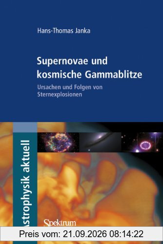 Supernovae und kosmische Gammablitze: Ursachen und Folgen von Sternexplosionen (Astrophysik aktuell)