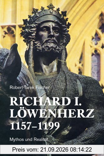 Richard I. Löwenherz 1157-1199: Mythos und Realität