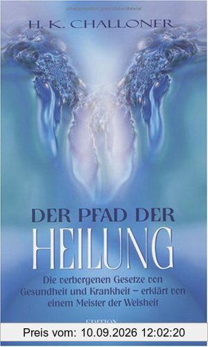 Der Pfad der Heilung: Die verborgenen Gesetze von Gesundheit und Krankheit - erklärt von einem Meister der Weisheit
